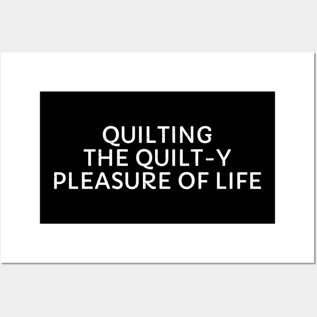 Quilting The Quilt-y Pleasure of Life Wall Art by trendynoize